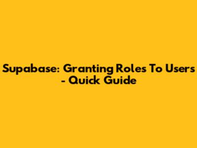 Supabase: Granting Roles To Users - Quick Guide
