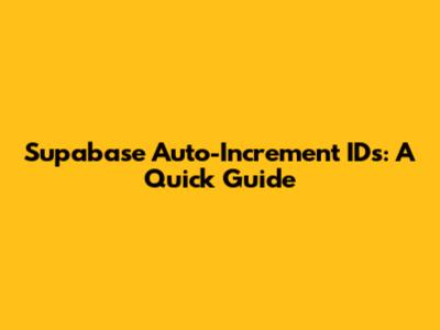 Supabase Auto-Increment IDs: A Quick Guide