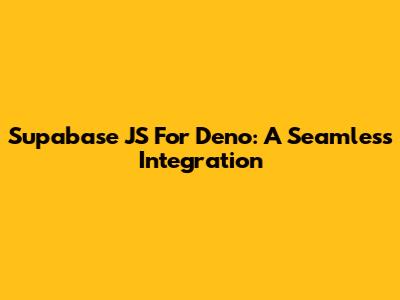 Supabase JS For Deno: A Seamless Integration