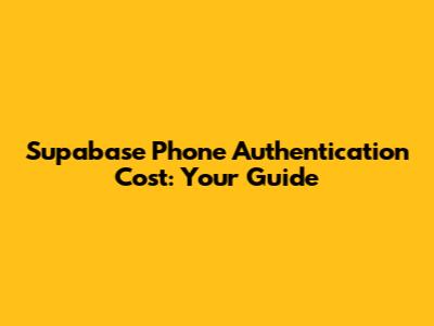 Supabase Phone Authentication Cost: Your Guide