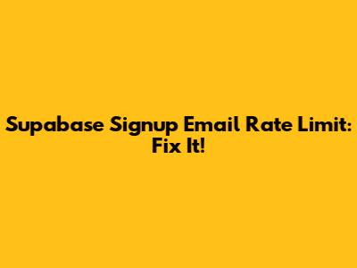 Supabase Signup Email Rate Limit: Fix It!