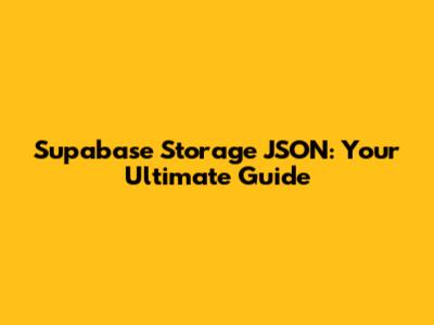 Supabase Storage JSON: Your Ultimate Guide