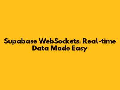 Supabase WebSockets: Real-time Data Made Easy