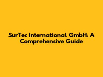 SurTec International GmbH: A Comprehensive Guide