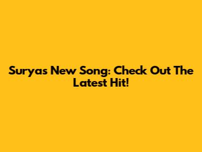 Surya's New Song: Check Out The Latest Hit!