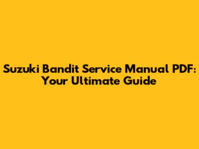 Suzuki Bandit Service Manual PDF: Your Ultimate Guide