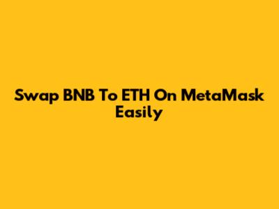 Swap BNB To ETH On MetaMask Easily