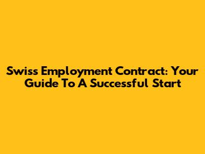 Swiss Employment Contract: Your Guide To A Successful Start