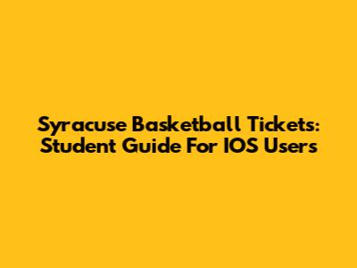 Syracuse Basketball Tickets: Student Guide For IOS Users