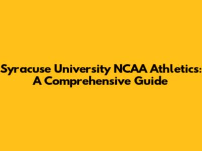 Syracuse University NCAA Athletics: A Comprehensive Guide