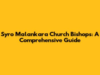 Syro Malankara Church Bishops: A Comprehensive Guide