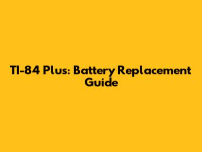 TI-84 Plus: Battery Replacement Guide