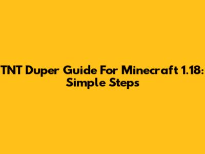 TNT Duper Guide For Minecraft 1.18: Simple Steps