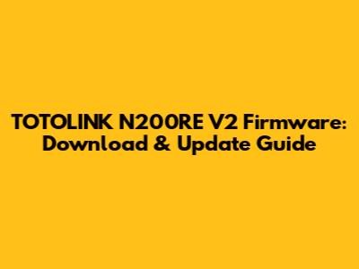 TOTOLINK N200RE V2 Firmware: Download & Update Guide