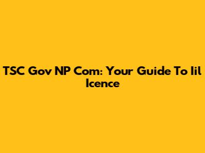 TSC Gov NP Com: Your Guide To Iil Icence