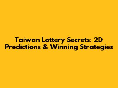 Taiwan Lottery Secrets: 2D Predictions & Winning Strategies