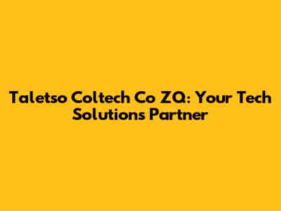 Taletso Coltech Co ZQ: Your Tech Solutions Partner