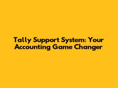 Tally Support System: Your Accounting Game Changer