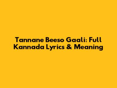 Tannane Beeso Gaali: Full Kannada Lyrics & Meaning