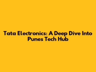 Tata Electronics: A Deep Dive Into Pune's Tech Hub