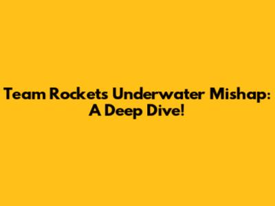 Team Rocket's Underwater Mishap: A Deep Dive!