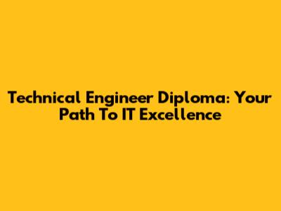 Technical Engineer Diploma: Your Path To IT Excellence