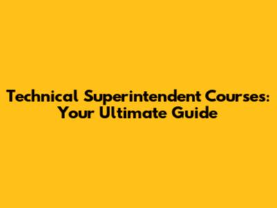 Technical Superintendent Courses: Your Ultimate Guide