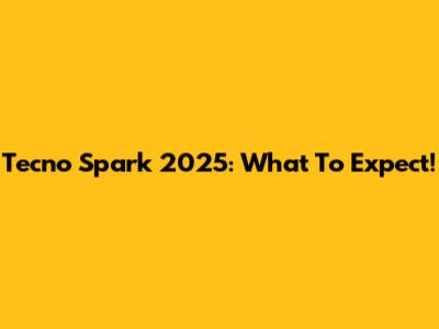 Tecno Spark 2025: What To Expect!