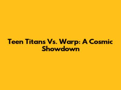Teen Titans Vs. Warp: A Cosmic Showdown