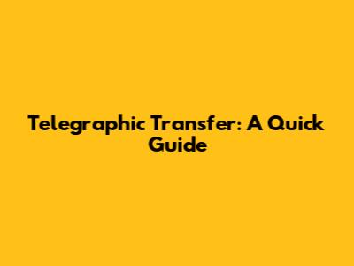 Telegraphic Transfer: A Quick Guide