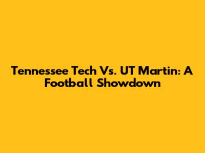 Tennessee Tech Vs. UT Martin: A Football Showdown