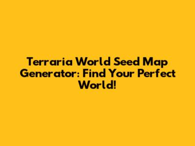 Terraria World Seed Map Generator: Find Your Perfect World!