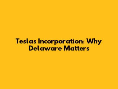 Tesla's Incorporation: Why Delaware Matters