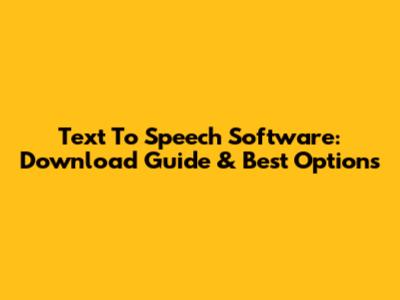 Text To Speech Software: Download Guide & Best Options