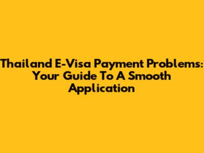 Thailand E-Visa Payment Problems: Your Guide To A Smooth Application