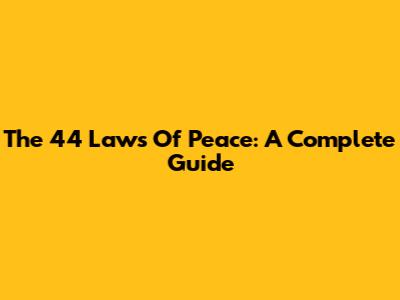 The 44 Laws Of Peace: A Complete Guide