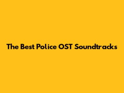 The Best Police OST Soundtracks