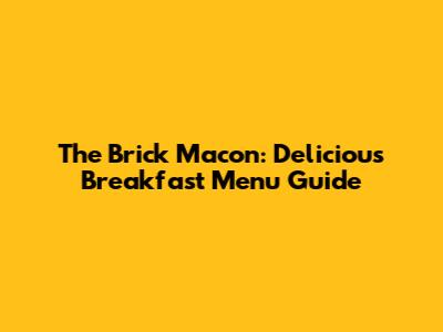 The Brick Macon: Delicious Breakfast Menu Guide