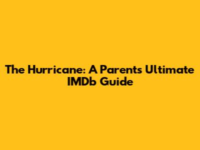The Hurricane: A Parent's Ultimate IMDb Guide