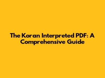 The Koran Interpreted PDF: A Comprehensive Guide
