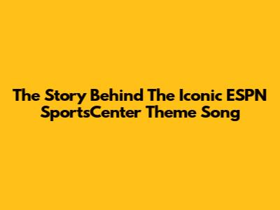 The Story Behind The Iconic ESPN SportsCenter Theme Song