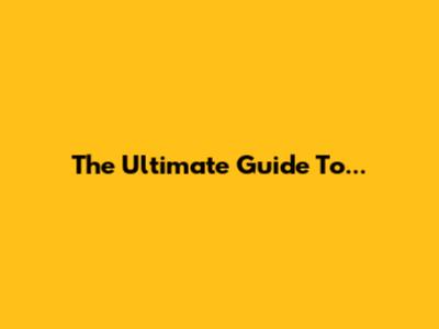 The Ultimate Guide To...