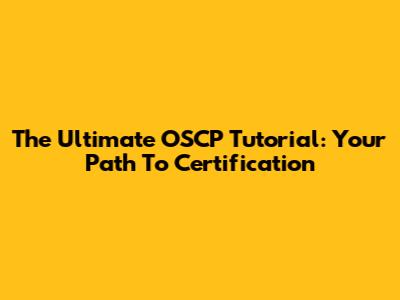 The Ultimate OSCP Tutorial: Your Path To Certification