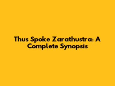 Thus Spoke Zarathustra: A Complete Synopsis