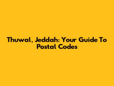 Thuwal, Jeddah: Your Guide To Postal Codes