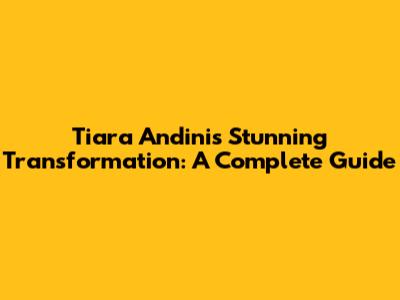 Tiara Andini's Stunning Transformation: A Complete Guide