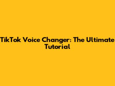 TikTok Voice Changer: The Ultimate Tutorial
