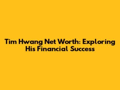 Tim Hwang Net Worth: Exploring His Financial Success