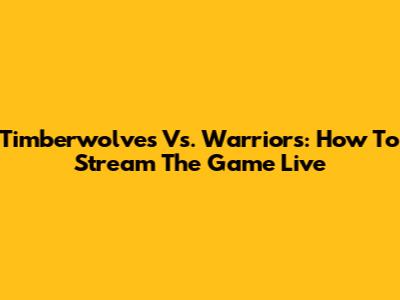 Timberwolves Vs. Warriors: How To Stream The Game Live