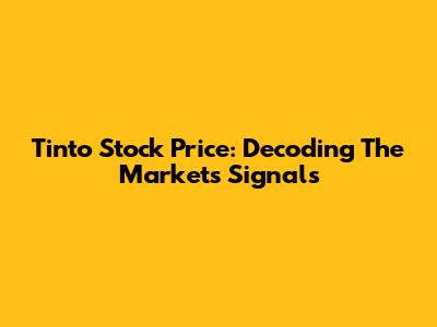 Tinto Stock Price: Decoding The Market's Signals